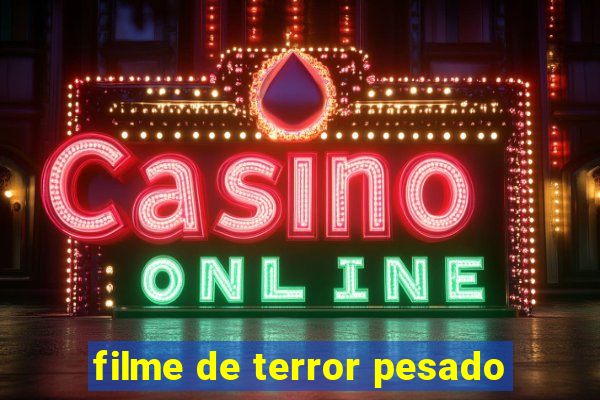 filme de terror pesado